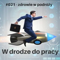 #021 - jak zachować zdrowie, gdy dużo podróżujesz