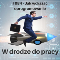 #084 - Jak wdrażać oprogramowanie