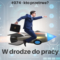 #074 - Kto przetrwa czasy kryzysu?
