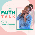 Faith Talk With Tamara Podcast