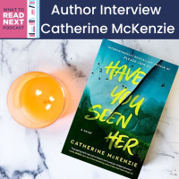 #679 Behind the Pages of Have You Seen Her: Meet Author Catherine McKenzie