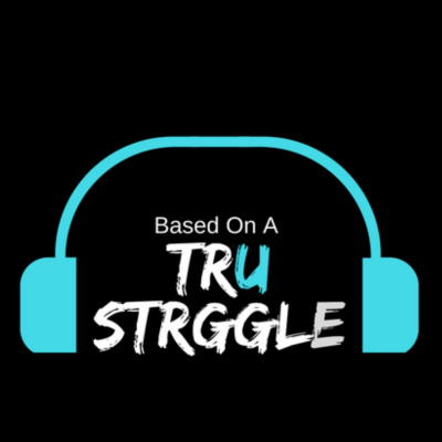 Based On A Tru Strggle - The Series