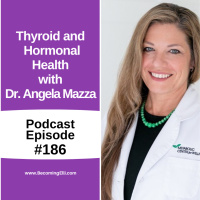 Thyroid and Hormonal Health with Dr. Angela Mazza