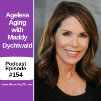 Ageless Aging with Maddy Dychtwald