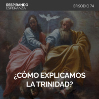 74: ¿Cómo explicamos la Trinidad?