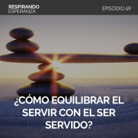 69: ¿Cómo equilibrar el servir con el ser servido?
