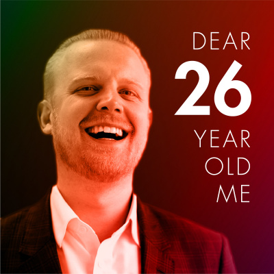 Dear 26 Year Old Me