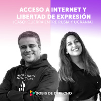 #4 - Dosis Tech: Acceso a internet y libertad expresión (Caso: Guerra entre Rusia y Ucrania)