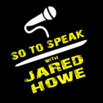 So To Speak W/ Jared Howe