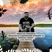 HORATIO PRESENTS IBIZAHOLIC 76 + Special Guest Alex Iovita