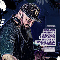 HORATIO PRESENTS IBIZAHOLIC EPISODE 67 + SPECIAL GUEST SS VENTURA