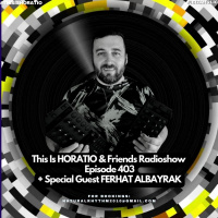 THIS IS HORATIOampFRIENDS 403 + SPECIAL GUEST FERHAT ALBAYRAK