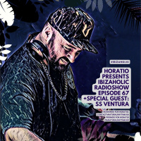 HORATIO PRESENTS IBIZAHOLIC EPISODE 67 + SPECIAL GUEST SS VENTURA