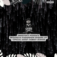 INNOCENTE PRESENTS IBIZAHOLIC RADIOSHOW EPISODE 107 + SPECIAL GUEST ROBERT IRIMIES