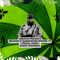 Horatio Presents IbizaHolic 75 + Special Guest Mario Sonando