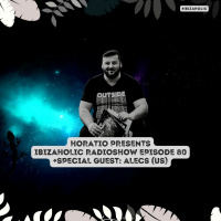 HORATIO PRESENTS IBIZAHOLIC 80 + SPECIAL GUEST ALECS (RO)