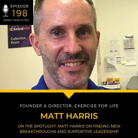 198 - On The Spotlight: Matt Harris on Finding New Breakthroughs in Your Clinic Journey and Supportive Leadership