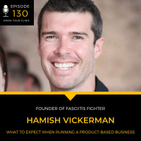 130 What to Expect When Running a Product-Based Business (w/ Hamish Vickerman, Founder of Fasciitis Fighter)