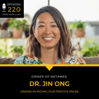 220 - Lessons On Moving Your Practice Online (with Dr. Jin Ong)