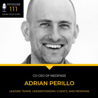 111 - Adrian Perillo on Leading Teams, Understanding Clients, and Medipass