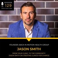 129 From Your Clinic, to the Community: Jason Smith on Creating Clinics For Change