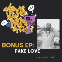 Bonus Ep Fake Love Ft @Landlord702
