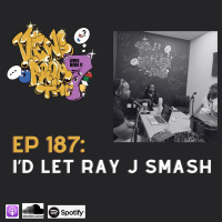 Ep 187: Id Let Ray J Smash