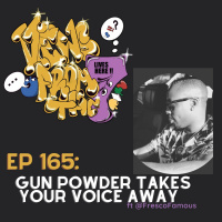 Ep 165: Gun Powder Takes Your Voice Away ft @FrescoFamous