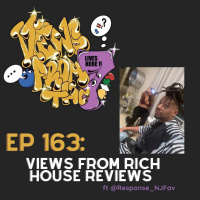 Ep 163: Views From Rich House Reviews ft @Response_NJFav