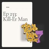 Ep 233: Kill-Er Man