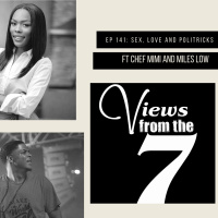 EP 141: Sex, Love and Politricks ft @ChefMimiEXQ and @mileslowmusic