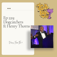 Ep 229: Dogcatchers Ft Henry Hen Hen Thorns