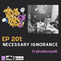 Ep 201: Necessary Ignorance Ft @rodisreezNI