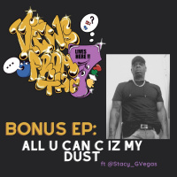 Bonus Ep: All U Can C Iz My Dust Ft @Stacy_GVegas