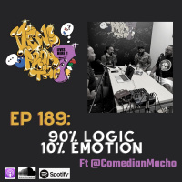 Ep 189: 90% Logic 10% Emotion Ft @comedianMacho