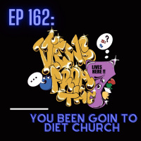 Ep 162 You Been Goin To Diet Church