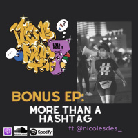 Bonus Ep: More Than A Hashtag ft @nicolesdes_