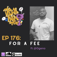 Ep 176: For A Fee Ft @ogeno