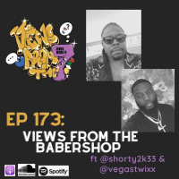 Ep 173: Views From The Barbershop ft @shorty2k33  @vegastwixx