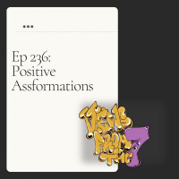 Ep 236: Positive Assformations