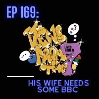 EP 169: His Wife Needs Some BBC