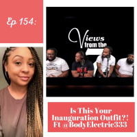 Ep 154: Is This Your Inauguration Outfit?! ft @BodyElectric333