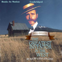 The Greatest Inventor In the West Audiobook by Bill Gulick