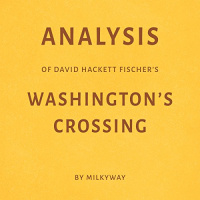 Analysis of David Hackett Fischers Washingtons Crossing Audiobook by Milkyway Media