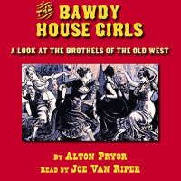The Bawdy House Girls Audiobook by Alton Pryor