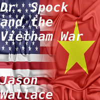 Dr. Spock and the Vietnam War Audiobook by Jason Wallace