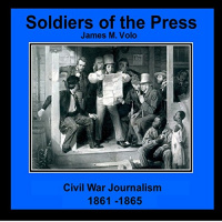Soldiers of the Press - Civil War Journalism, 1861-1865 Audiobook by James M. Volo