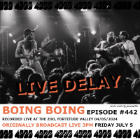Live Delay - Ep 442 - Boing Boing