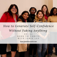 Ep. 55 How to Generate Self-Confidence Without Faking Anything
