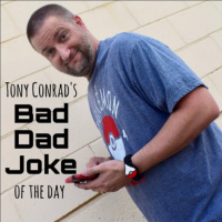 TONY CONRADS BAD DAD JOKE OF THE DAY FOR 4/25/25